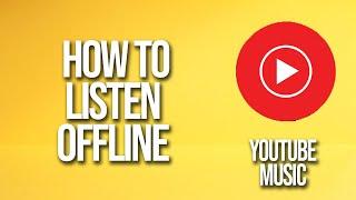 How To Listen Offline YouTube Music Tutorial