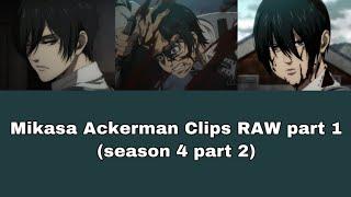 Mikasa Ackerman Clips RAW Part 1 (season 4 part 2)