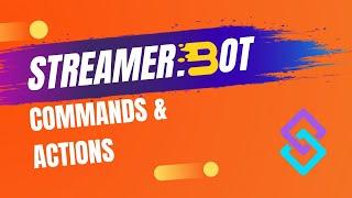 Streamer.bot Tutorial | Commands & Actions