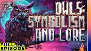 189 | Owls, Their Symbolism, Screen Memories & The Supernatural