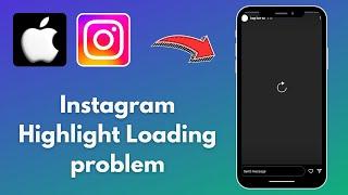 How to Fix Instagram Highlight Loading Problem On iPhone ￼