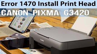 How to Fix Install Print Head Correctly Message in Canon Pixma G3420 Printer | Error 1470