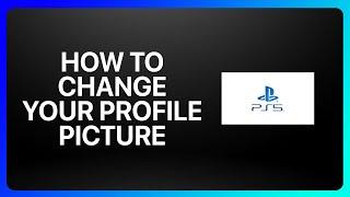 How To Change Your Profile Picture On PlayStation 5 Tutorial