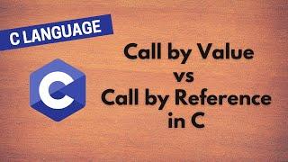 28. Call by Value vs Call by Reference in C: Clear Explanation with Examples