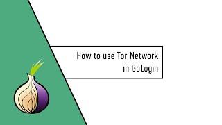 How to use Tor Network in GoLogin