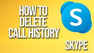 How To Delete Call History Skype Tutorial