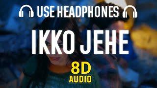 Ikko Jehe (8D AUDIO) Sajjan Adeeb | Mannat Noor | New Punjabi Song