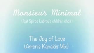 Monsieur Minimal (ft Spiros Labrou's Children Choir) - The Joy of Love (Antonis Kanakis Mix)