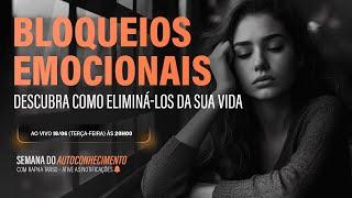 AULA 2 [ 18/06 às 20h] Bloqueios Emocionais. Descubra como eliminá-los da sua vida.