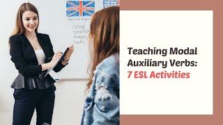 7 Activities for Teaching Modal Auxiliary Verbs in the ESL Classroom | ITTT | TEFL Blog