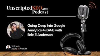 Going Deep into Google Analytics 4 (GA4) with Brie E Anderson