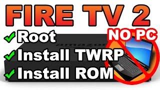 How to Root the Fire TV 2, install TWRP Recovery, and ROM - ALL WITHOUT A COMPUTER
