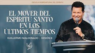 El Mover Del Espíritu Santo En Los Últimos Tiempos | Guillermo Maldonado | Sesión 8