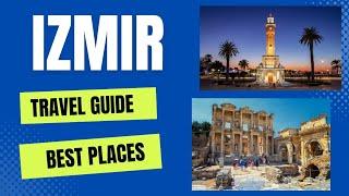 Izmir Travel Guide 2023-Best Places to Visit in Izmir Turkey.