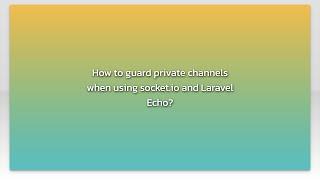 How to guard private channels when using socket.io and Laravel Echo?