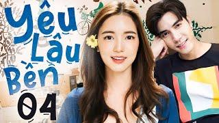 Yêu Lâu Bền - Tập 04 (Lồng Tiếng) | Phim Bộ Thái Lan Tình Cảm Mới 2024