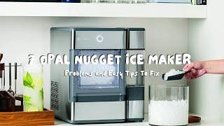 7 Opal Nugget Ice Maker Problems and Easy Tips To Fix