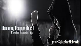 Disarming Disappointment / When God Disappoints you   |  Pastor Sylvester  | Life Impact Church