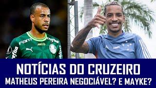 NOTÍCIAS DO CRUZEIRO: MATHEUS PEREIRA É NEGOCIÁVEL? MAYKE, DO PALMEIRAS, VALE INVESTIMENTO?