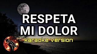 Respeta Mi Dolor (karaoke version)