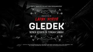 GLEDEK - NENEK KEBAYA DI TENGAH SAWAH | #CeritaHoror Ep:2092 #LapakHoror