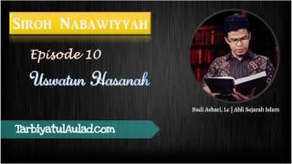 [Eps.10] Siroh Nabawiyyah: Uswatun Hasanah - Ustadz Budi Ashari, Lc