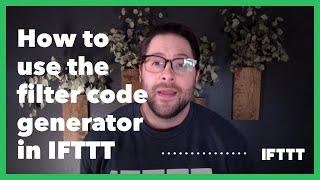 How to use the filter code generator in IFTTT