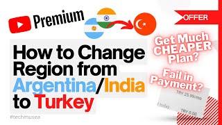 Change Country & Location for cheap Youtube Premium? Change region from India/Argentina to Turkey