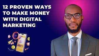 12 PROVEN WAYS TO MAKE MONEY WITH DIGITAL MARKETING