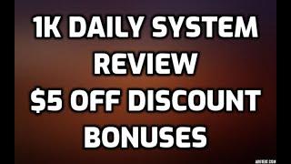 1K Daily System Review $5 OFF DISCOUNT COUPON CODE Bonuses Members Area Software Demo & All OTO Info