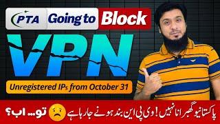 PTA Going to Block VPN in Pakistan From October 31 (Unregistered IPs)