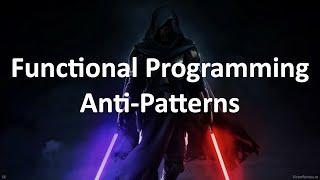 Functional Programming Anti-Patterns