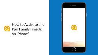 FamilyTime Jr. Installation Guide for iOS | How to Activate and Pair FamilyTime Jr. on iPhone?