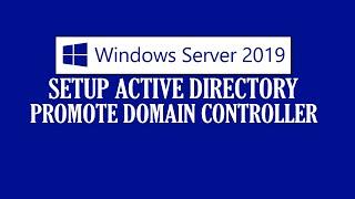 Setup Active Directory & Promote Domain Controller in Windows Server 2019