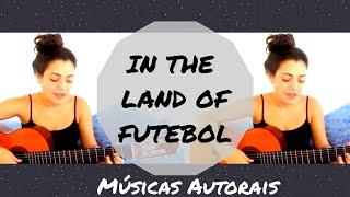 In the Land of Futebol // Ana Andrade // Músicas Autorais