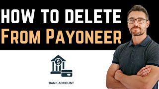  How To Delete Bank Account From Payoneer (Full Guide)