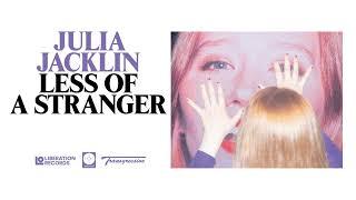 Julia Jacklin - Less Of A Stranger (Official Audio)