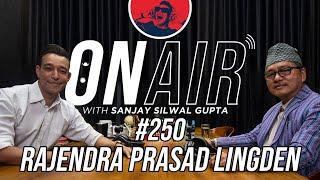 On Air With Sanjay #250 - Rajendra Prasad Lingden