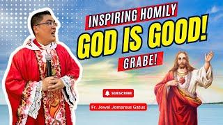 *GOD IS GOOD!* GRABE! INSPIRING HOMILY II FR. JOWEL JOMARSUS GATUS