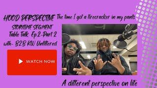 Hood Perspective with B2B Unfiltered Storytime Segment, The time I got a firecracker down my pants.