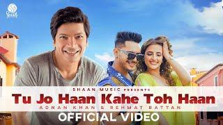 Tu Jo Haan Kahe Toh Haan (Official Video) | Shaan feat. Adnan Khan & Rehmat Rattan | Dance Song 2021