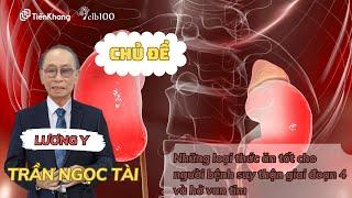 Những thức ăn tốt cho người bệnh suy thận giai đoạn 4 và bệnh hở van tim #clb100