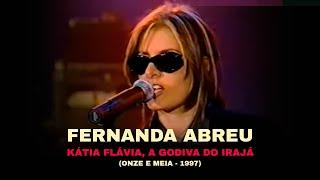 Fernanda Abreu - Kátia Flávia, a Godiva do Irajá [Onze e Meia 1997]