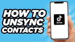 How To Unsync Your Contacts On Tiktok | Simple Tutorial (2024)