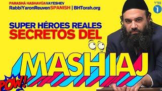 PARASHA VAYESHEV - Los Super Heroes Reales, Secretos del MASHIAJ