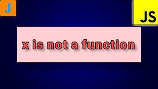 Uncaught TypeError: x is not a function | JavaScript Errors