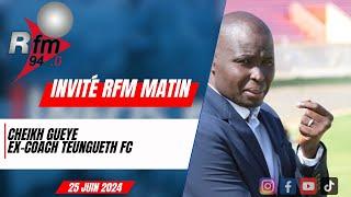 L'invité de la RFM matin | Cheikh GUEYE , ex-coach Teungeth fc - 25 Juin 2024