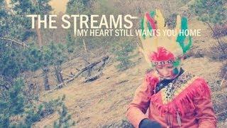 The Streams - My Heart Still Wants You Home