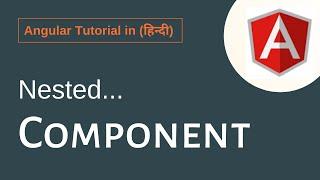 Angular Tutorial In Hindi - Angular Nested Components