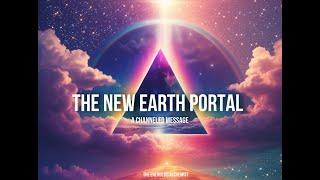 THE NEW EARTH PORTAL || A CHANNELED MESSAGE